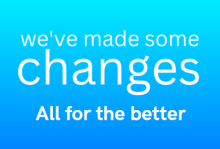 We've Made Some Changes...